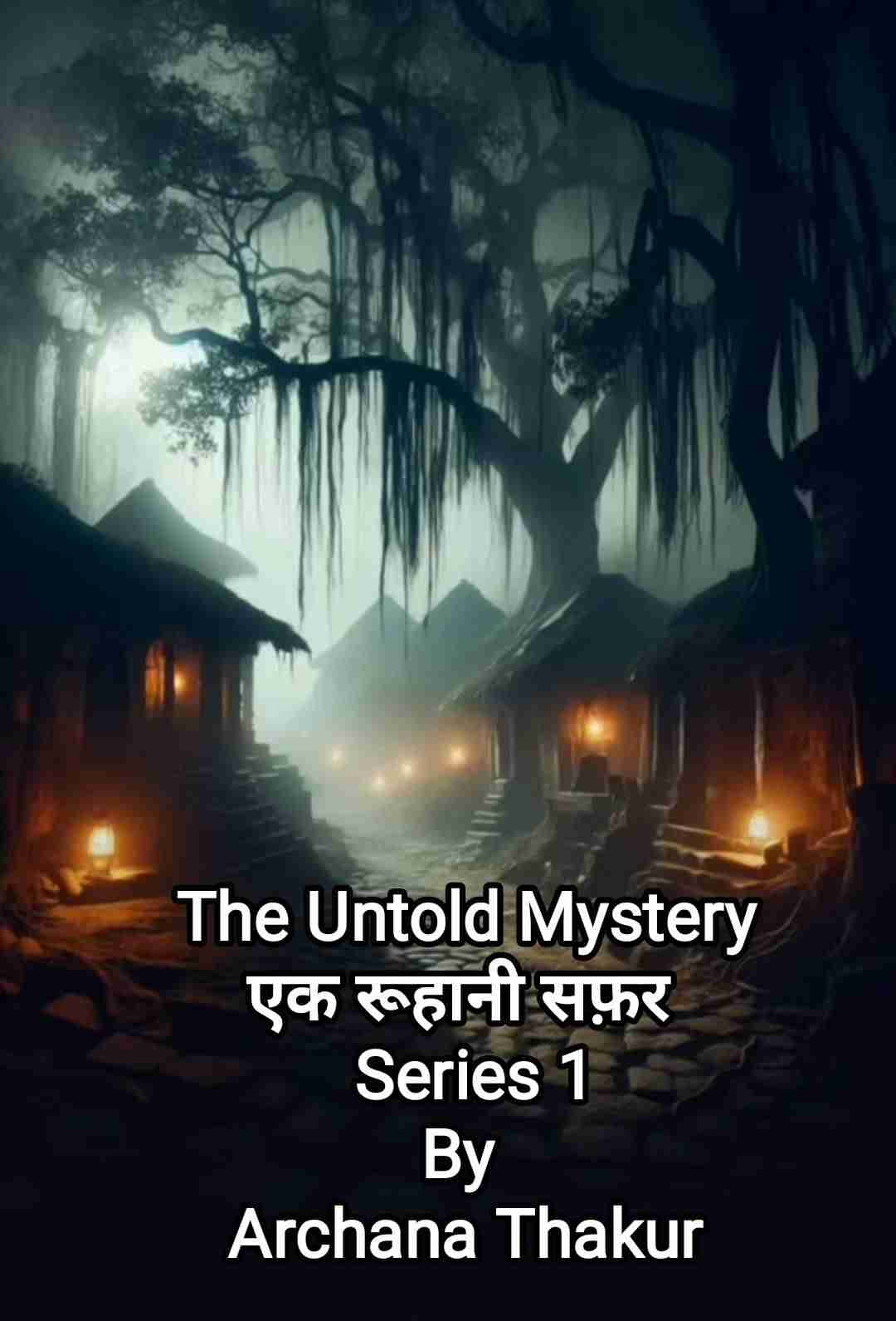 The Untold Mystery: एक रूहानी सफ़र – Series 1 
By Archana Thakur