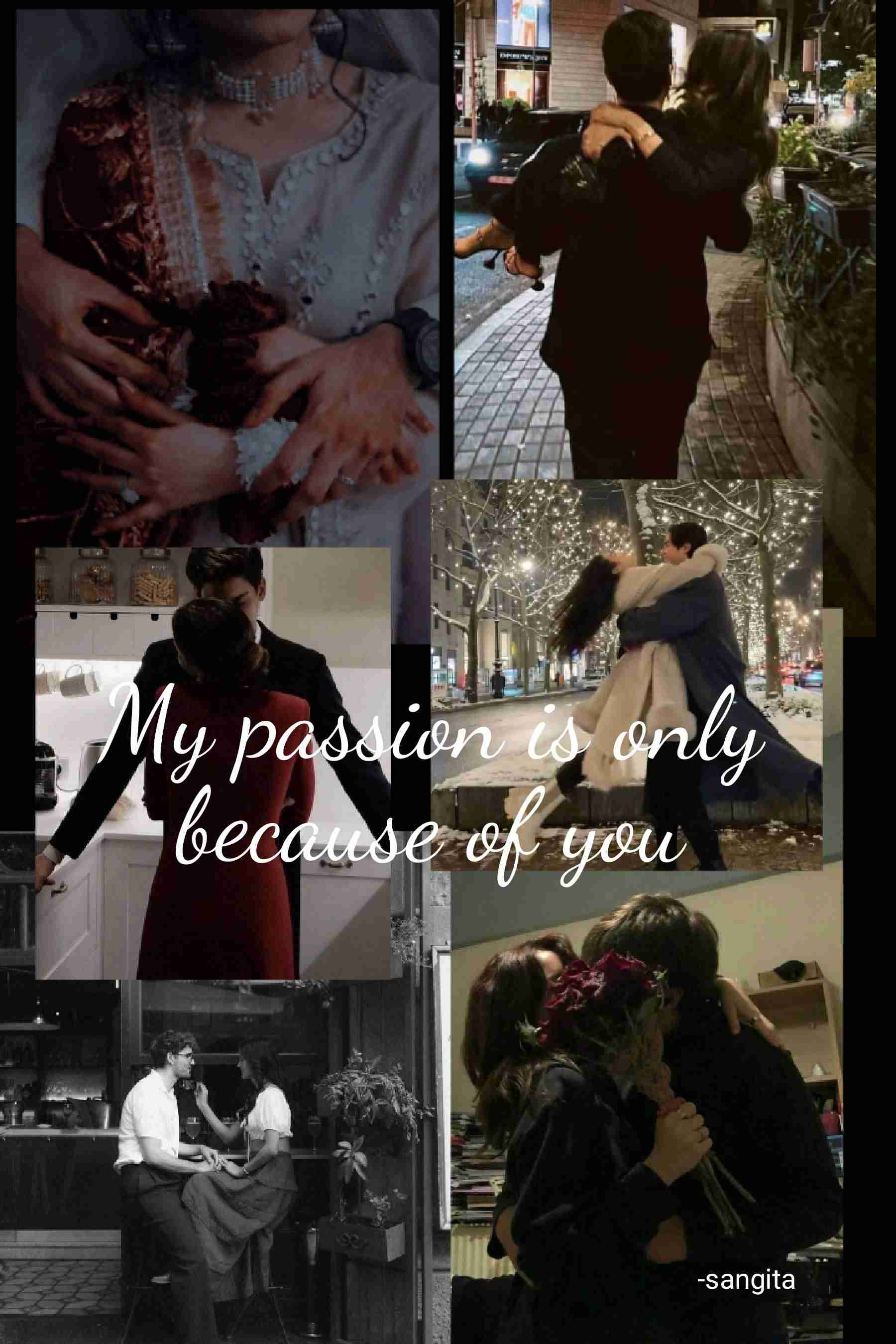 My passion is only because of you